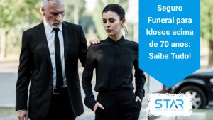 Seguro Funeral para Idosos acima de 75 até 85 anos é na Star!