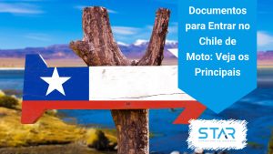 Documentos para Entrar no Chile de Moto é na Star