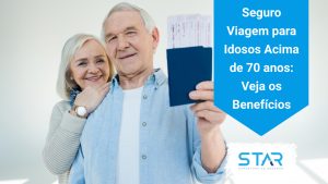 Seguro Viagem para Idosos acima de 70, 75, 80, 85, 90 anos é na Star