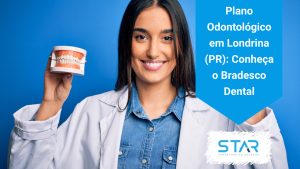Plano Odontológico em Londrina (PR): Conheça o Bradesco Dental