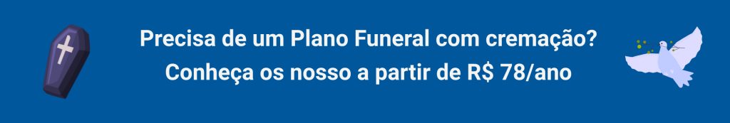 Precisa de um Plano Funeral com cremação? Conheça os nosso a partir de R$ 78/ano