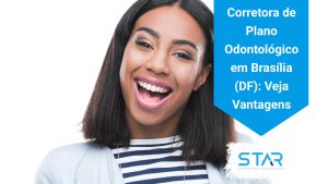 Corretora de Plano Odontológico em Brasília (DF): Veja Vantagens