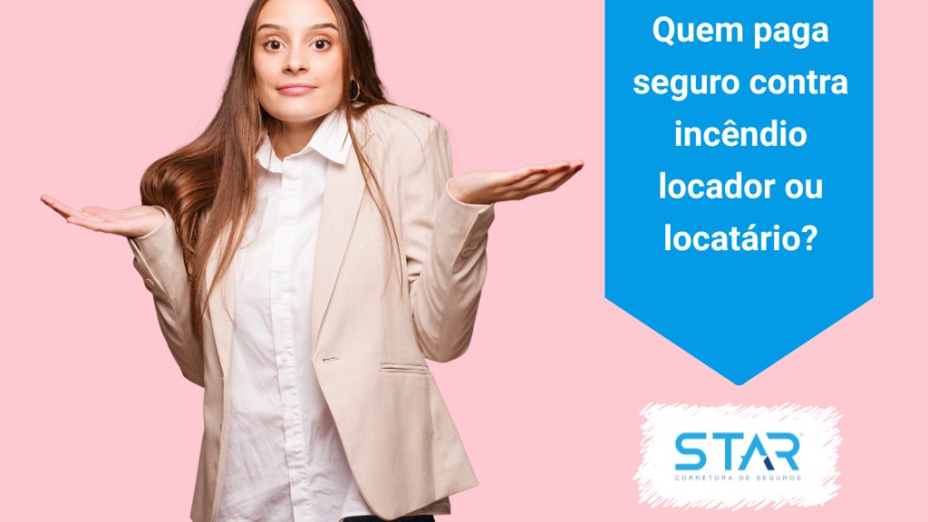 Quem paga seguro contra incêndio locador ou locatário?